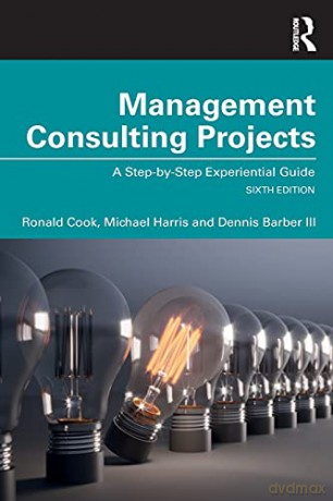 Management Consulting Projects: A Step-by-Step Experiential Guide - Ronald Cook [KSIĄŻKA]