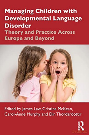 Managing Children with Developmental Language Disorder: Theory and Practice Across Europe and Beyond - James Law [KSIĄŻKA]