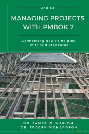 Managing Projects With PMBOK 7: Connecting New Principles With Old Standards - Dr. Tracey Richardson [KSIĄŻKA]