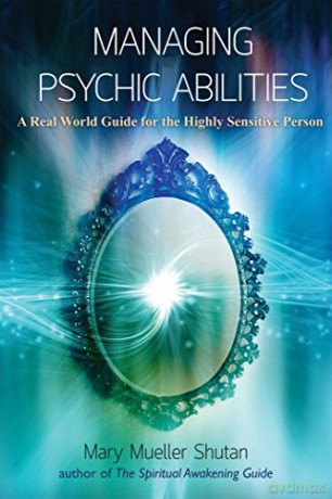 Managing Psychic Abilities: A Real World Guide For the Highly Sensitive Person - Mary Mueller Shutan [KSIĄŻKA]