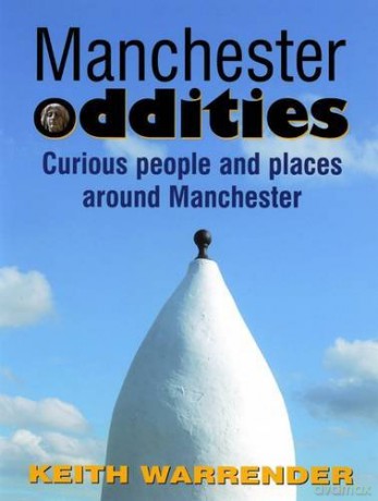 Manchester Oddities: Curious People and Places Around Manchester - Keith Warrender [KSIĄŻKA]