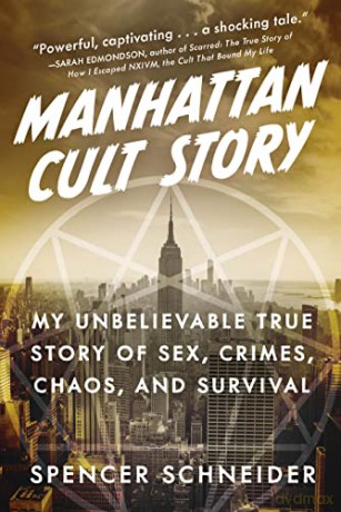 Manhattan Cult Story: My Unbelievable True Story of Sex, Crimes, Chaos, and Survival - Spencer Schneider [KSIĄŻKA]