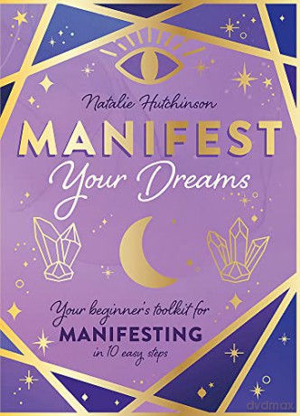 Manifest Your Dreams: Your beginner's toolkit for manifesting in 10 easy steps - Natalie Jade Hutchinson [KSIĄŻKA]