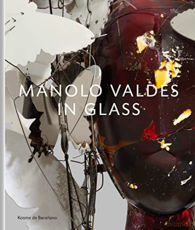 Manolo Valdés - In Glass - Manolo Valdés [KSIĄŻKA]