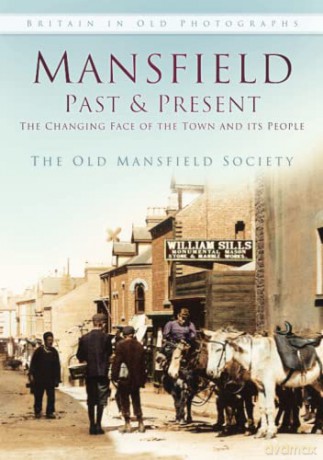 Mansfield Past and Present: The Changing Face of the Town and its People (Britain in Old Photographs) - The Old Mansfield Society [KSIĄŻKA]