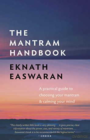Mantram Handbook: A Practical Guide to Choosing Your Mantram and Calming Your Mind (Essential Easwaran Library): 2 - Eknath Easwaran [KSIĄŻKA]