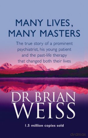 Many Lives, Many Masters: The true story of a prominent psychiatrist, his young patient and the past-life therapy that changed both their lives - Dr. Brian Weiss [KSIĄŻKA]