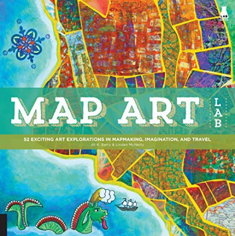 Map Art Lab: 52 Exciting Art Explorations in Mapmaking, Imagination, and Travel (Lab Series) - Jill K Berry [KSIĄŻKA]