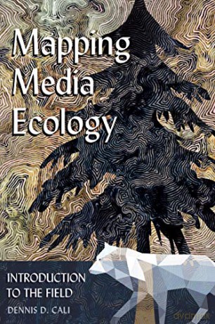 Mapping Media Ecology; Introduction to the Field (4) (Understanding Media Ecology) - Dennis D. Cali [KSIĄŻKA]