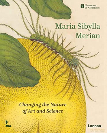 Maria Sibylla Merian: Changing the Nature of Art and Science - Marieke van Delft [KSIĄŻKA]