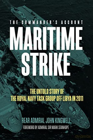 Maritime Strike: The Untold Story of the Royal Navy Task Group off Libya in 2011 - John Kingwell [KSIĄŻKA]