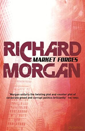 Market Forces (GOLLANCZ S.F.) - Richard Morgan [KSIĄŻKA]
