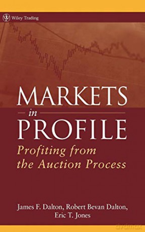 Markets in Profile: Profiting from the Auction Process: 278 (Wiley Trading) - James F. Dalton [KSIĄŻKA]