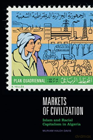 Markets of Civilization: Islam and Racial Capitalism in Algeria (Theory in Forms) - Muriam Haleh Davis [KSIĄŻKA]