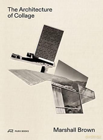 Marshall Brown: The Architecture of Collage - Edited by James Glisson [KSIĄŻKA]