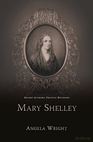 Mary Shelley (Gothic Authors Critical Revisi) (Gothic Authors: Critical Revisions) - Angela Wright [KSIĄŻKA]