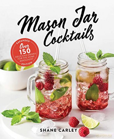 Mason Jar Cocktails, Expanded Edition: Over 150 Delicious Drinks for the Home Mixologist - Shane Carley [KSIĄŻKA]