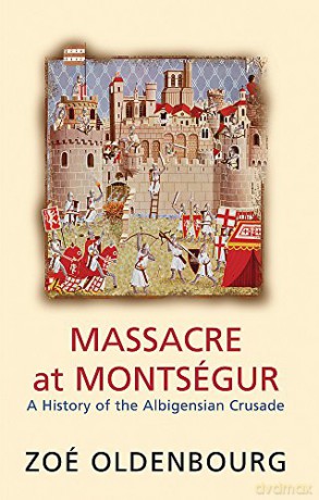 Massacre At Montsegur: A History Of The Albigensian Crusade - Zoe Oldenbourg [KSIĄŻKA]