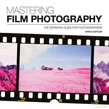 Mastering Film Photography (Mastering): A Definitive Guide for Photographers - Chris Gatcum [KSIĄŻKA]