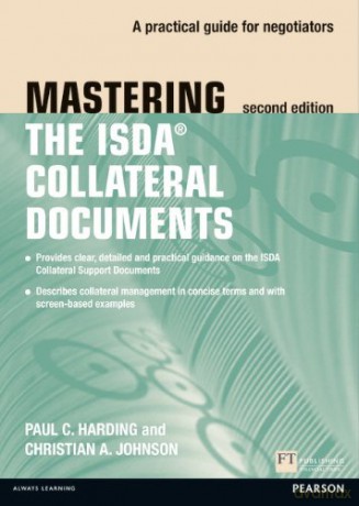 Mastering ISDA Collateral Documents: A Practical Guide for Negotiators (2nd Edition) (The Mastering Series) - Paul Harding [KSIĄŻKA]