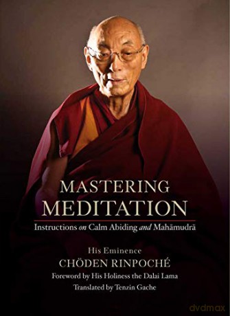 Mastering Meditation: Instructions on Calm Abiding and Mahamudra - His Eminence Choeden Rinpoche [KSIĄŻKA]
