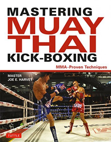 Mastering Muay Thai Kick-Boxing: MMA-Proven Techniques - Joe E. Harvey [KSIĄŻKA]