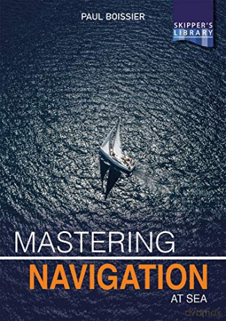 Mastering Navigation at Sea: De-Mystifying Navigation for the Cruising Skipper: 5 (Skipper's Library) - Paul Boissier [KSIĄŻKA]