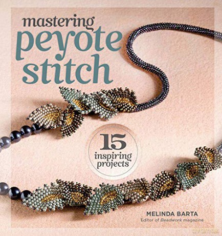 Mastering Peyote Stitch: 15 Inspiring Projects - Melinda Barta [KSIĄŻKA]