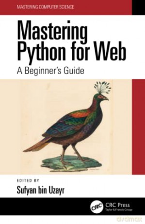 Mastering Python for Web: A Beginner's Guide (Mastering Computer Science) - Sufyan bin Uzayr [KSIĄŻKA]