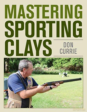 Mastering Sporting Clays - Don Currie [KSIĄŻKA]