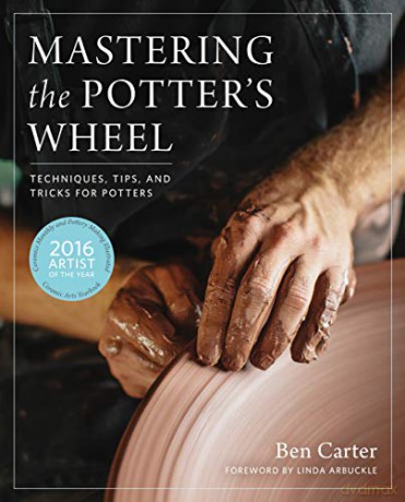 Mastering the Potter's Wheel: Techniques, Tips, and Tricks for Potters (Mastering Ceramics) - Ben Carter [KSIĄŻKA]