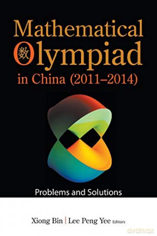Mathematical Olympiad In China (2011-2014): Problems And Solutions: 15 (Mathematical Olympiad Series) - Bin Xiong [KSIĄŻKA]