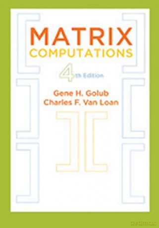 Matrix Computations: 3 (Johns Hopkins Studies in the Mathematical Sciences) - Gene H. Golub [KSIĄŻKA]