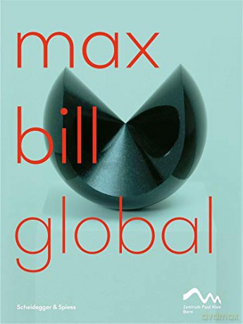 Max Bill Global: An Artist Building Bridges - Nina Zimmer [KSIĄŻKA]