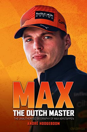 Max: The Dutch Master: The unauthorised biography of Max Verstappen - André Hoogeboom [KSIĄŻKA]