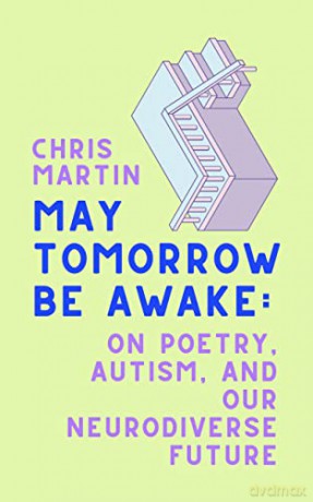 May Tomorrow Be Awake: On Poetry, Autism, and Our Neurodiverse Future - Chris Martin [KSIĄŻKA]