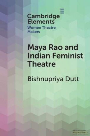 Maya Rao and Indian Feminist Theatre (Elements in Women Theatre Makers) - Bishnupriya Dutt [KSIĄŻKA]