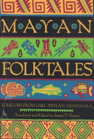 Mayan Folktales: Folklore from Lake Atitlan, Guatemala - James D. Sexton [KSIĄŻKA]