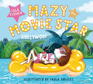 Mazy the Movie Star: The hilarious Dog-Tastic picture book from Hollywood star Isla Fisher - Isla Fisher [KSIĄŻKA]