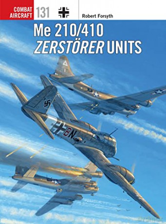 Me 210/410 Zerstörer Units (Combat Aircraft) - Robert Forsyth [KSIĄŻKA]