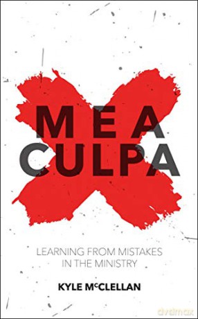 Mea Culpa: Learning from Mistakes in the Ministry (Practical Shepherding) - Kyle McClellan [KSIĄŻKA]