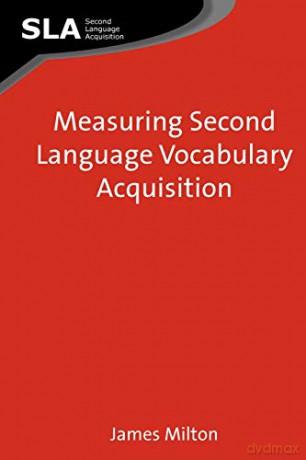 Measuring Second Language Vocabulary Acquisition (Second Language Acquisition): 45 - James Milton [KSIĄŻKA]