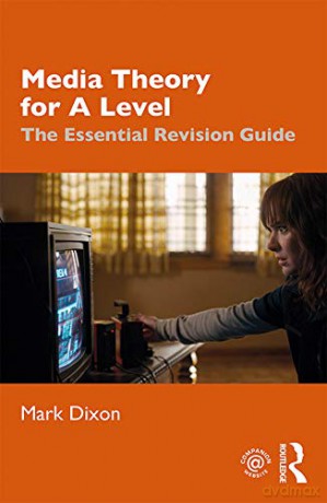 Media Theory for A Level: The Essential Revision Guide - Mark Dixon [KSIĄŻKA]
