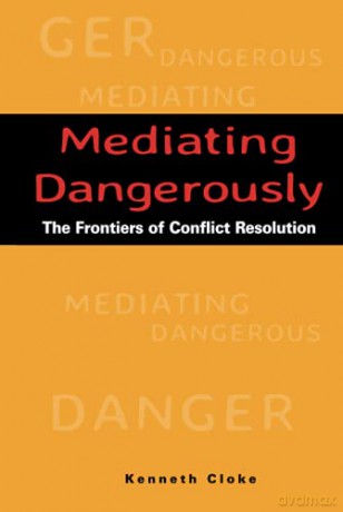 Mediating Dangerously: The Frontiers of Conflict Resolution - Cloke [KSIĄŻKA]