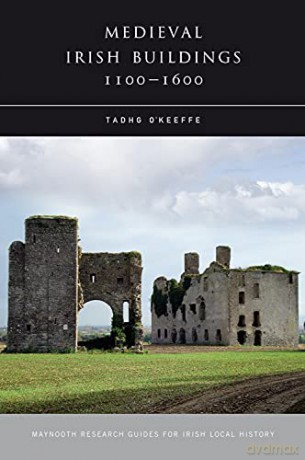 Medieval Irish Buildings, 1100 - 1600 (Maynooth Research Guides in Local History) - Tadhg O'Keeffe [KSIĄŻKA]