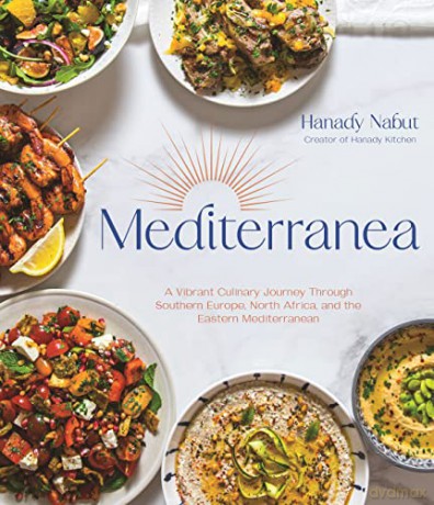 Mediterranea: A Vibrant Culinary Journey Through Southern Europe, North Africa, and the Eastern Mediterranean - Hanady Nabut [KSIĄŻKA]