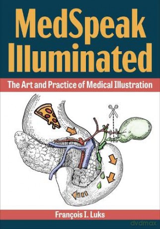 MedSpeak Illuminated: The Art and Practice of Medical Illustration - François I. Luks [KSIĄŻKA]