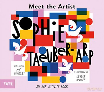 Meet the Artist: Sophie Taeuber-Arp: Zoé Whitley and Lesley Barnes: 1 - Zoe Whitley [KSIĄŻKA]