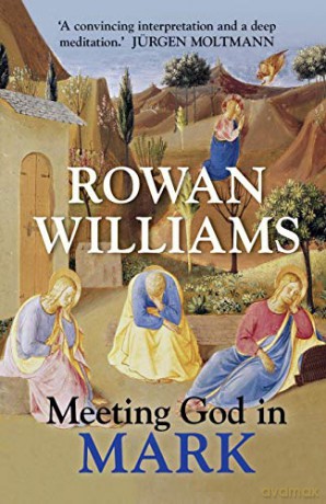 Meeting God in Mark: Reflections For The Season Of Lent - Rowan Williams [KSIĄŻKA]