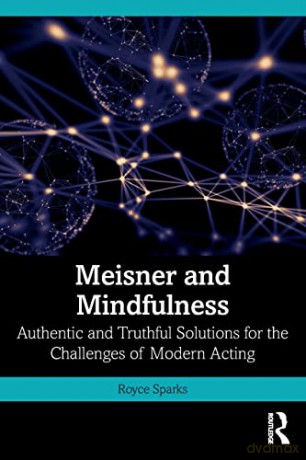 Meisner and Mindfulness: Authentic and Truthful Solutions for the Challenges of Modern Acting - Royce Sparks [KSIĄŻKA]